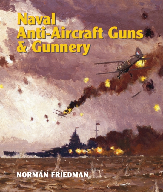 Naval Anti-Aircraft Guns and Gunnery, Hardback Book