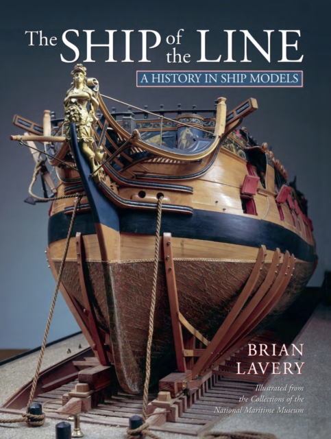 The Ship of the Line : A History in Ship Models, PDF eBook