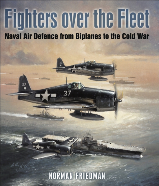 Fighters Over the Fleet : Naval Air Defence from Biplanes to the Cold War, EPUB eBook