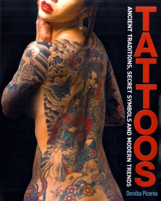 Tattoos : Ancient Traditions, Secret Symbols and Modern Trends, Paperback Book