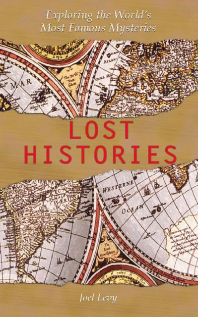 Lost Histories : Exploring the World's Most Famous Mysteries, EPUB eBook