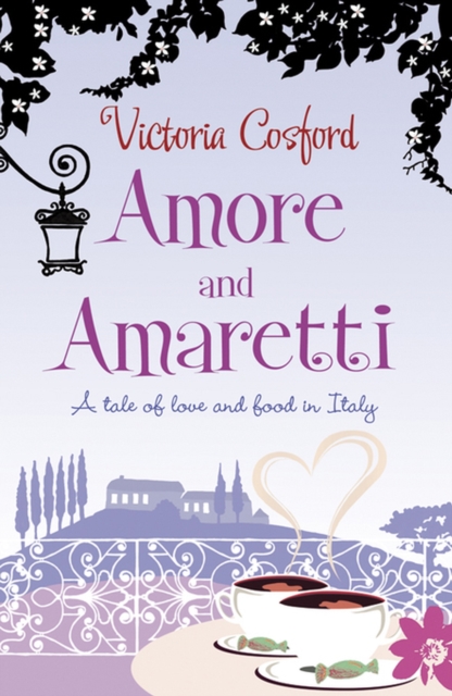 Amore and Amoretti : A Tale of Love and Food in Italy, EPUB eBook