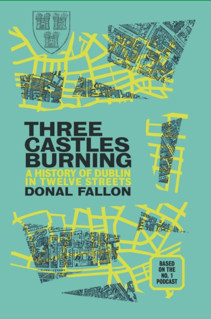 Three Castles Burning : A History of Dublin in Twelve Streets, Paperback / softback Book
