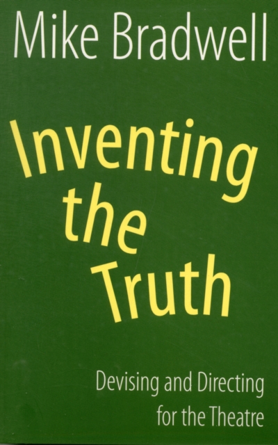 Inventing the Truth: Devising and Directing for the Theatre, Paperback / softback Book