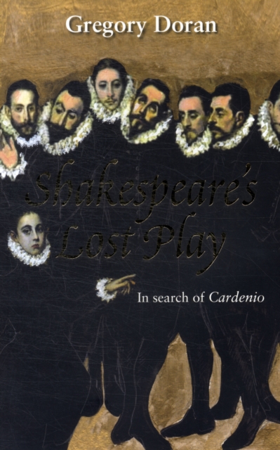 Shakespeare's Lost Play : In Search of Cardenio, Paperback / softback Book