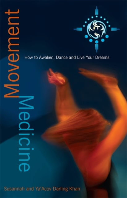 Movement Medicine : How to Awaken, Dance and Live Your Dreams, Paperback / softback Book