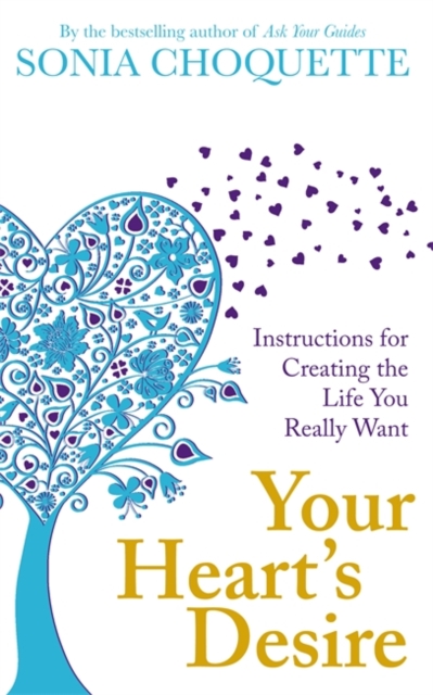 Your Heart's Desire : Instructions for Creating the Life You Really Want, Paperback / softback Book