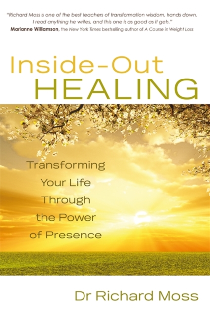 Inside-Out Healing : Transforming Your Life Through the Power of Presence, Paperback / softback Book
