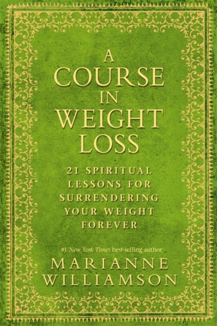 A Course in Weight Loss : 21 Spiritual Lessons for Surrendering Your Weight Forever, Paperback / softback Book