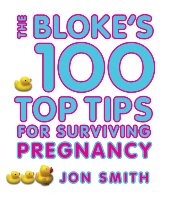 Bloke's 100 Top Tips For Surviving Pregnancy, EPUB eBook