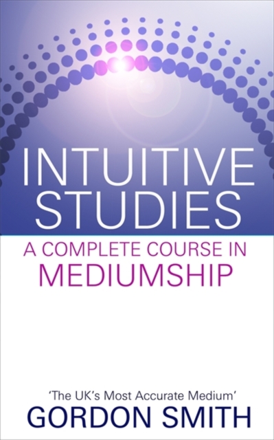Intuitive Studies : A Complete Course in Mediumship, Paperback / softback Book