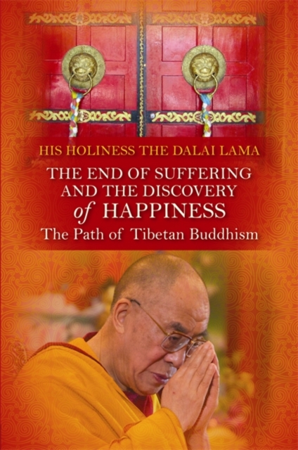 The End of Suffering and the Discovery of Happiness : The Path of Tibetan Buddhism, Paperback / softback Book