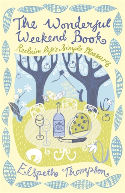 The Wonderful Weekend Book : Reclaiming Life's Simple Pleasures, Paperback / softback Book
