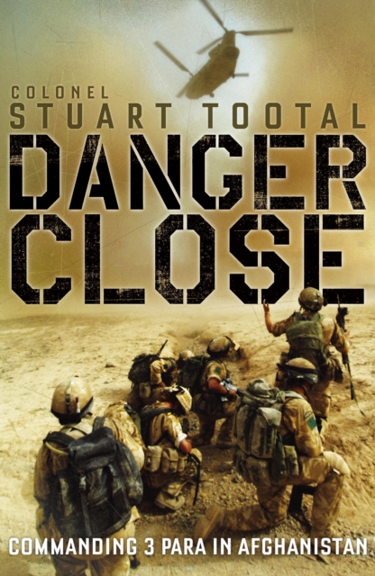 Danger Close : The True Story of Helmand from the Leader of 3 PARA, EPUB eBook