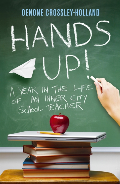 Hands Up! : A Year in the Life of an Inner City School Teacher, EPUB eBook