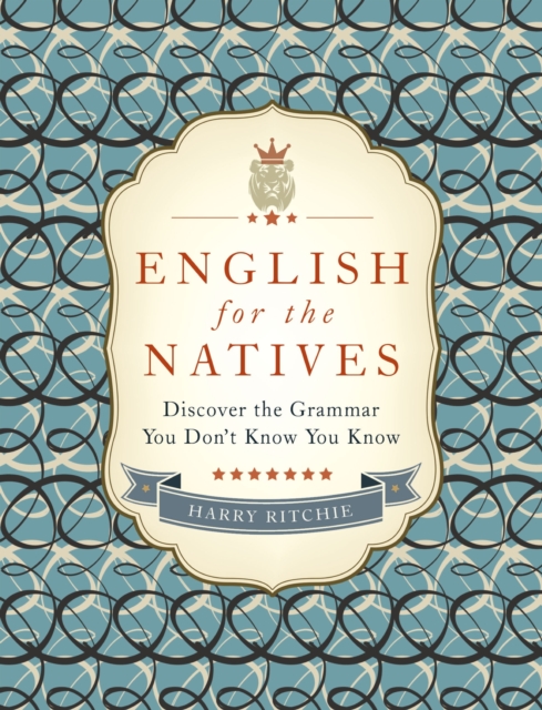 English for the Natives : Discover the Grammar You Don't Know You Know, EPUB eBook