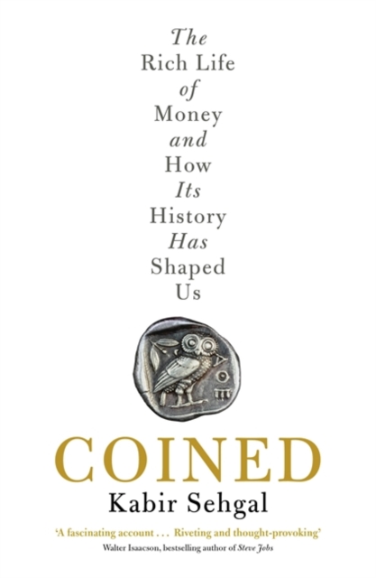Coined : The Rich Life of Money and How Its History Has Shaped Us, Paperback / softback Book