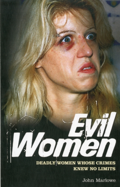 Evil Women : Deadly Women Whose Crimes Knew No Limits, Paperback Book