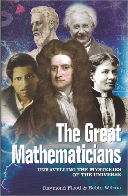 The Great Mathematicians : Unravelling the Mysteries of the Universe, Paperback Book