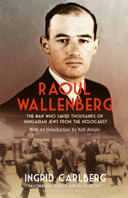 Raoul Wallenberg : The Man Who Saved Thousands of Hungarian Jews from the Holocaust, Paperback / softback Book