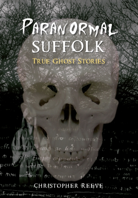 Paranormal Suffolk : True Ghost Stories, Paperback / softback Book