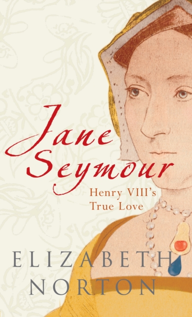 Jane Seymour : Henry VIII's True Love, Paperback / softback Book