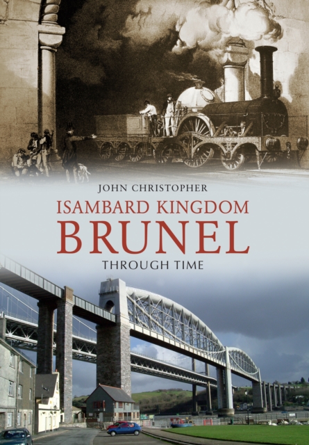 Isambard Kingdom Brunel Through Time, Paperback / softback Book