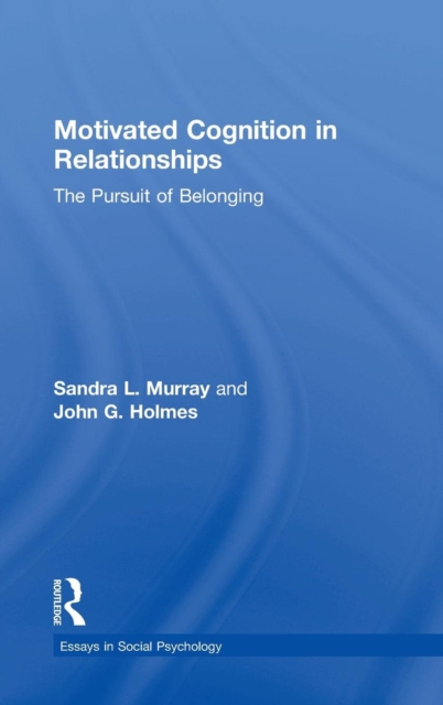 Motivated Cognition in Relationships : The Pursuit of Belonging, Hardback Book