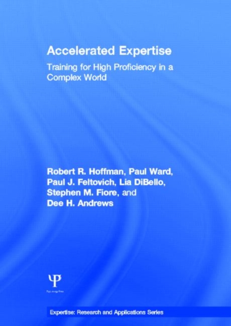 Accelerated Expertise : Training for High Proficiency in a Complex World, Hardback Book