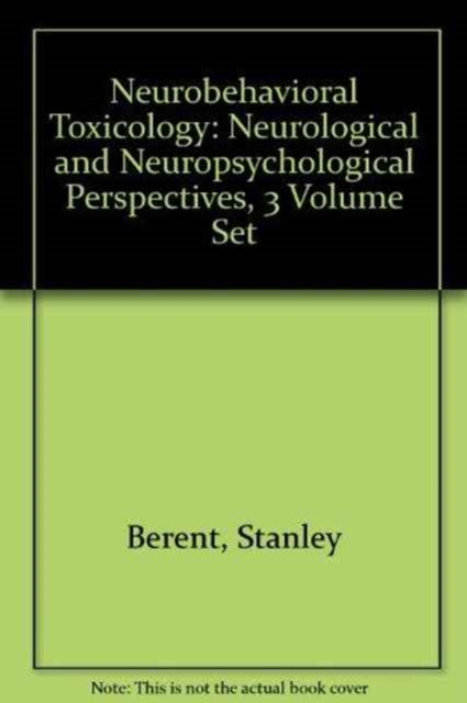 Neurobehavioral Toxicology: Neurological and Neuropsychological Perspectives, 3 Volume Set, Hardback Book