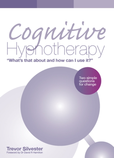Cognitive Hypnotherapy: What's that about and how can I use it? : Two simple questions for change, Paperback / softback Book