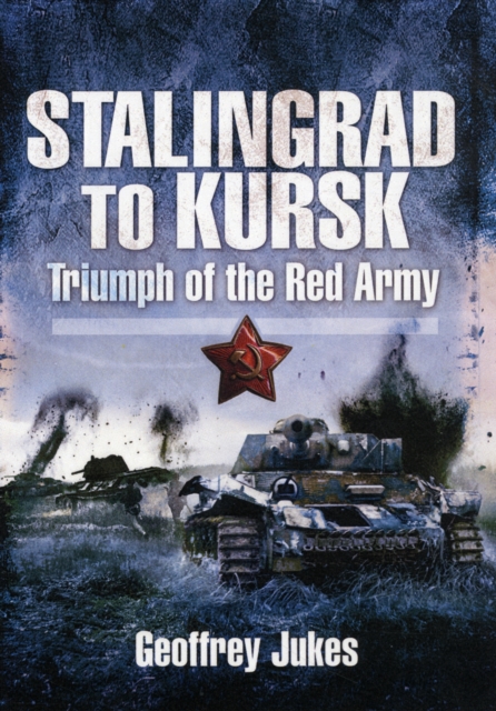 Stalingrad to Kursk: Triumph of the Red Army, Hardback Book