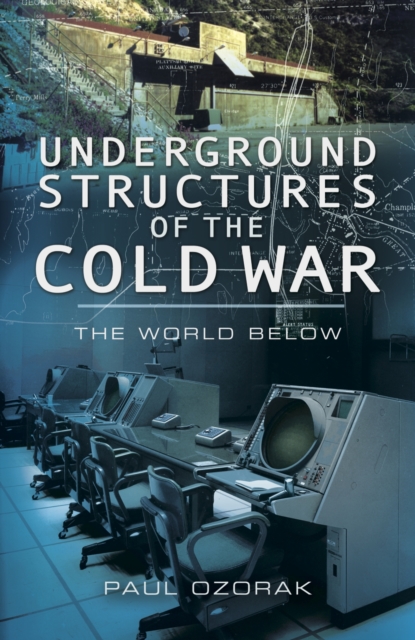 Underground Structures of the Cold War: The World Below, Hardback Book