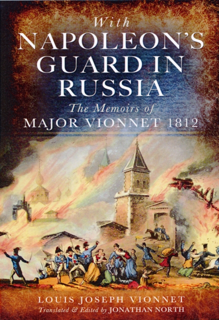 With Napoleon's Guard in Russia : The Memoirs of Major Vionnet, 1812, Hardback Book