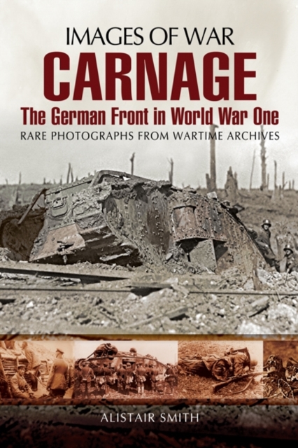 Carnage: The German Front in World War One (Images of War Series), Paperback / softback Book
