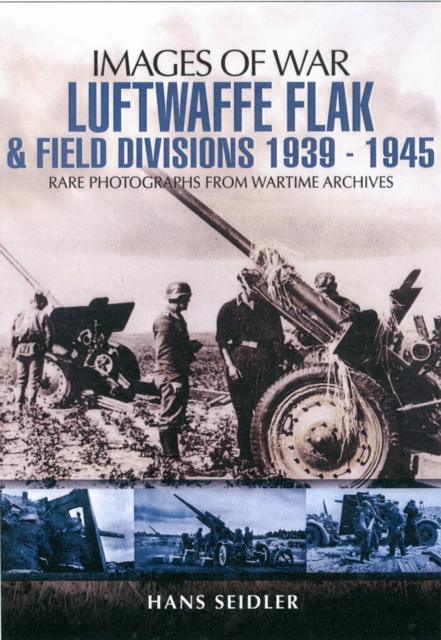 Luftwaffe Flak and Field Divisions 1939-1945 (Images of War Series), Paperback / softback Book