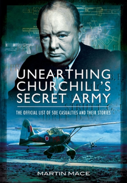 Unearthing Churchill's Secret Army: The Official List of SOE  Casualties and their Stories, Hardback Book
