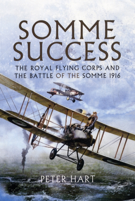 Somme Success: The Royal Flying Corps and the Battle of the Somme 1916, Paperback / softback Book
