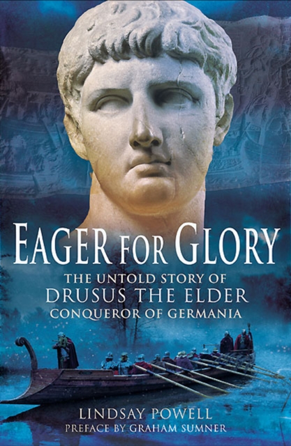 Eager for Glory : The Untold Story of Drusus the Elder, Conqueror of Germania, EPUB eBook