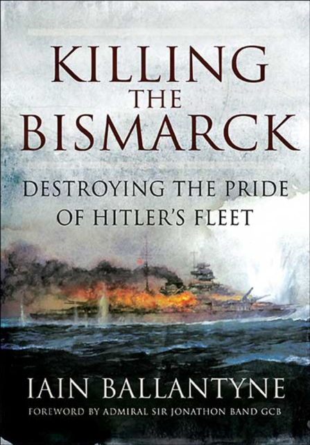 Killing the Bismarck : Destroying the Pride of Hitler's Fleet, EPUB eBook