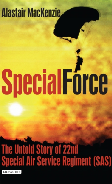 Special Force : The Untold Story of 22nd Special Air Service Regiment (SAS), Hardback Book