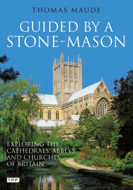 Guided by a Stone-Mason : The Cathedrals, Abbeys and Churches of Britain Unveiled, Paperback / softback Book