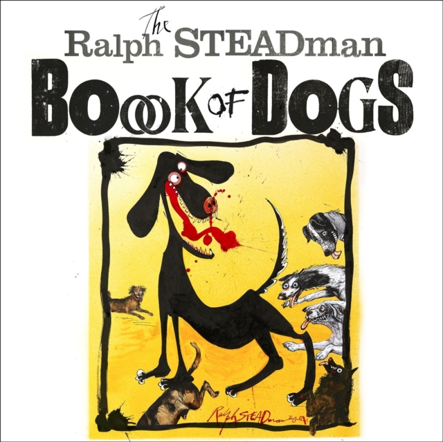 The Ralph Steadman Book of Dogs, Hardback Book
