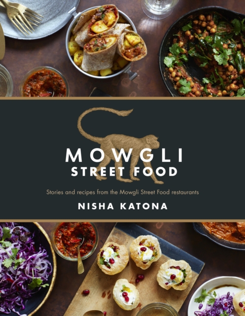 Mowgli Street Food : Stories and recipes from the Mowgli Street Food restaurants, Hardback Book
