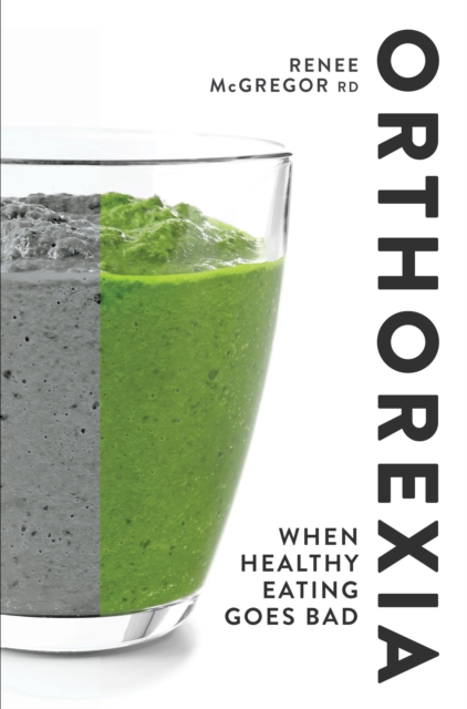 Orthorexia: When Healthy Eating Goes Bad, Paperback / softback Book