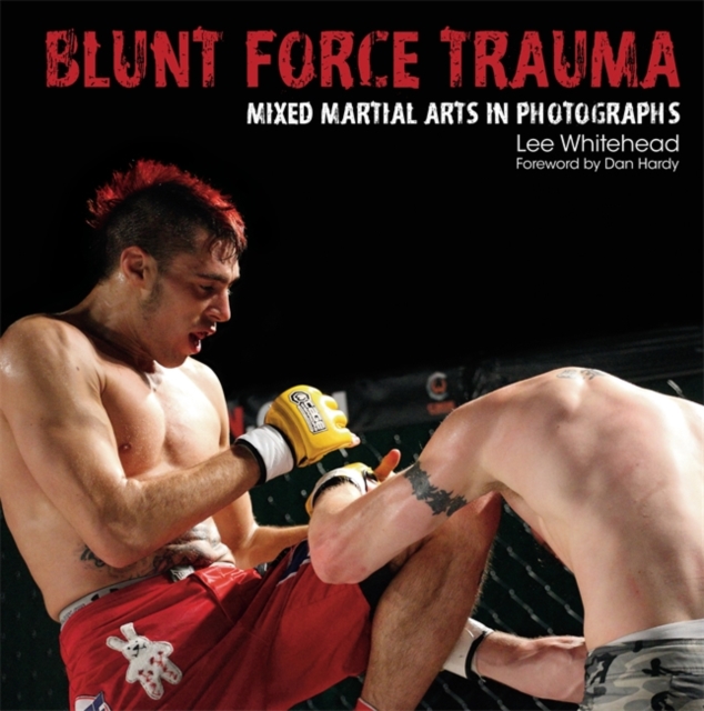 Blunt Force Trauma : Mixed Martial Arts Photography, Hardback Book