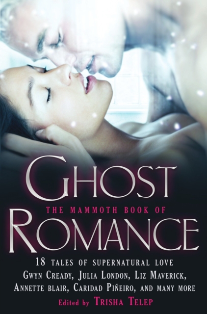 The Mammoth Book of Ghost Romance : 13 Tales of Supernatural Love, EPUB eBook