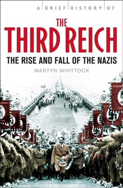 A Brief History of The Third Reich : The Rise and Fall of the Nazis, EPUB eBook