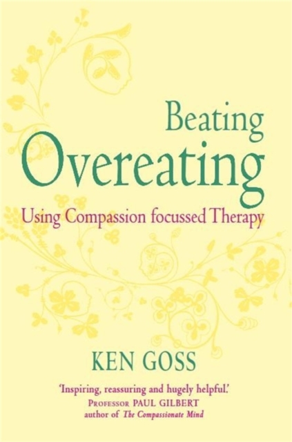 The Compassionate Mind Approach to Beating Overeating : Series editor, Paul Gilbert, EPUB eBook
