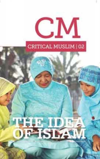 Critical Muslim 02: The Idea of Islam, Paperback / softback Book